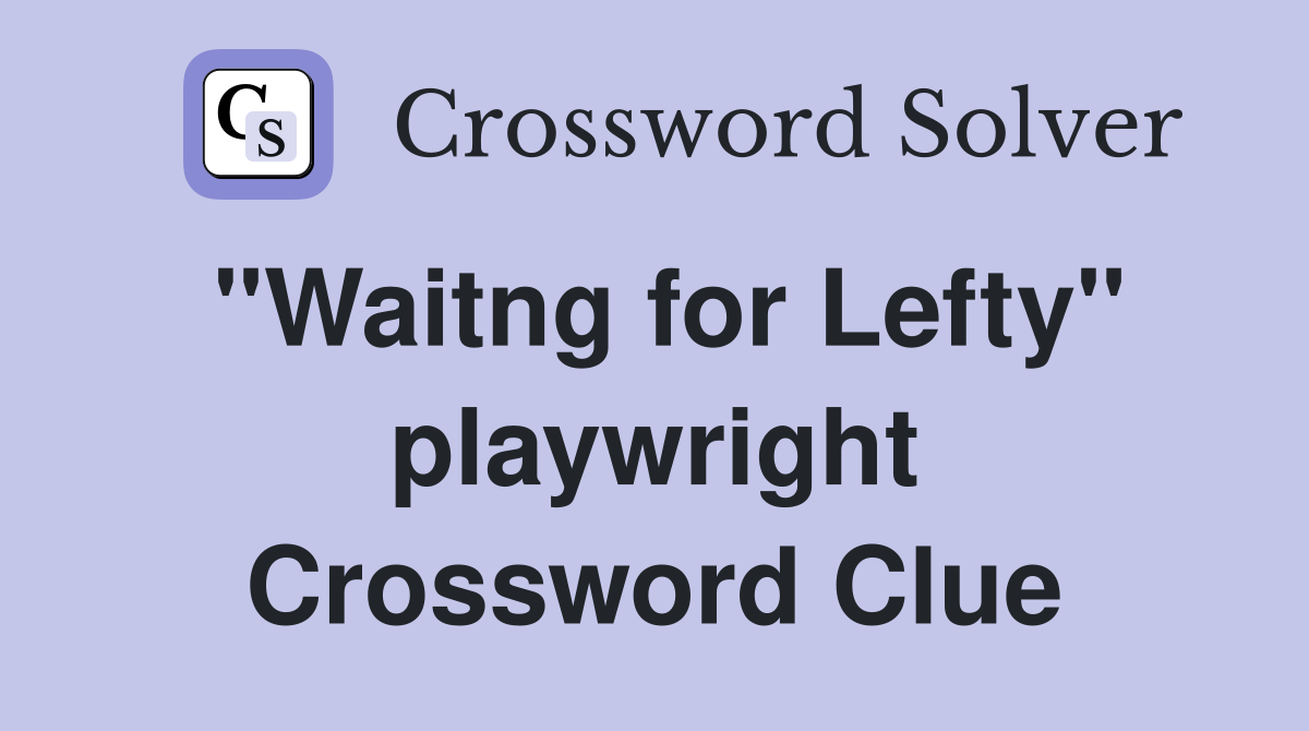 "Waitng for Lefty" playwright Crossword Clue