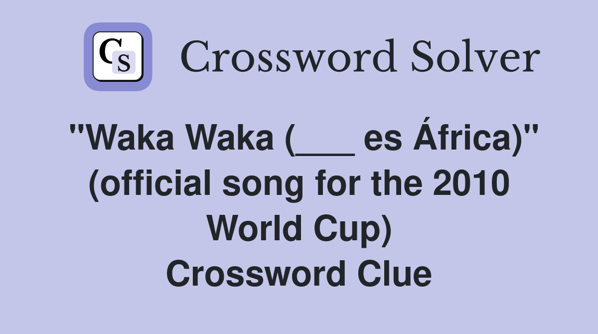 "Waka Waka (___ es África)" (official song for the 2010 World Cup) Crossword Clue