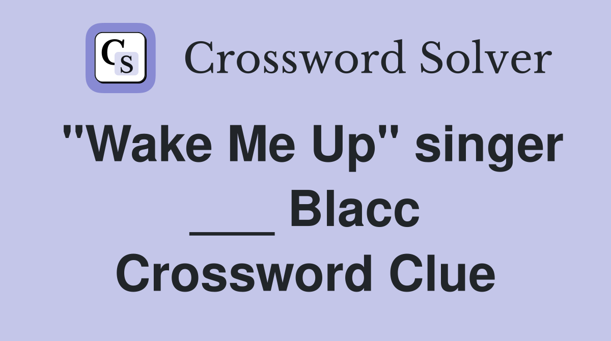 "Wake Me Up" singer ___ Blacc Crossword Clue