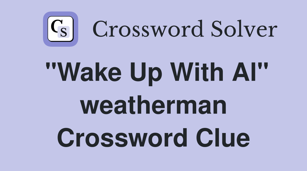 "Wake Up With Al" weatherman Crossword Clue