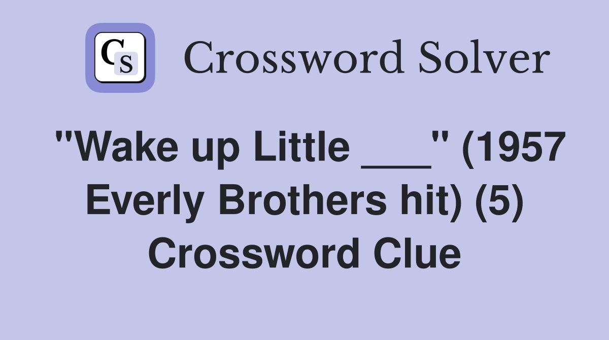 "Wake up Little ___" (1957 Everly Brothers hit) (5) Crossword Clue