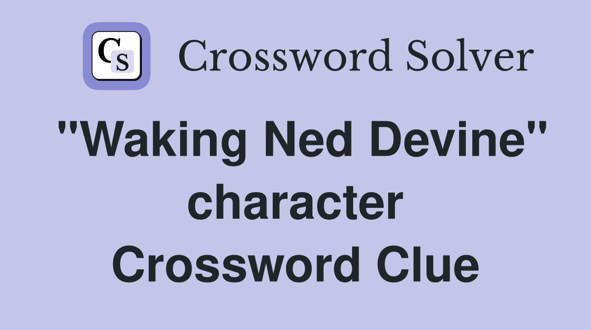 "Waking Ned Devine" character Crossword Clue