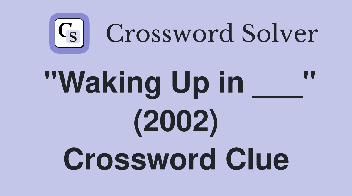 "Waking Up in ___" (2002) Crossword Clue