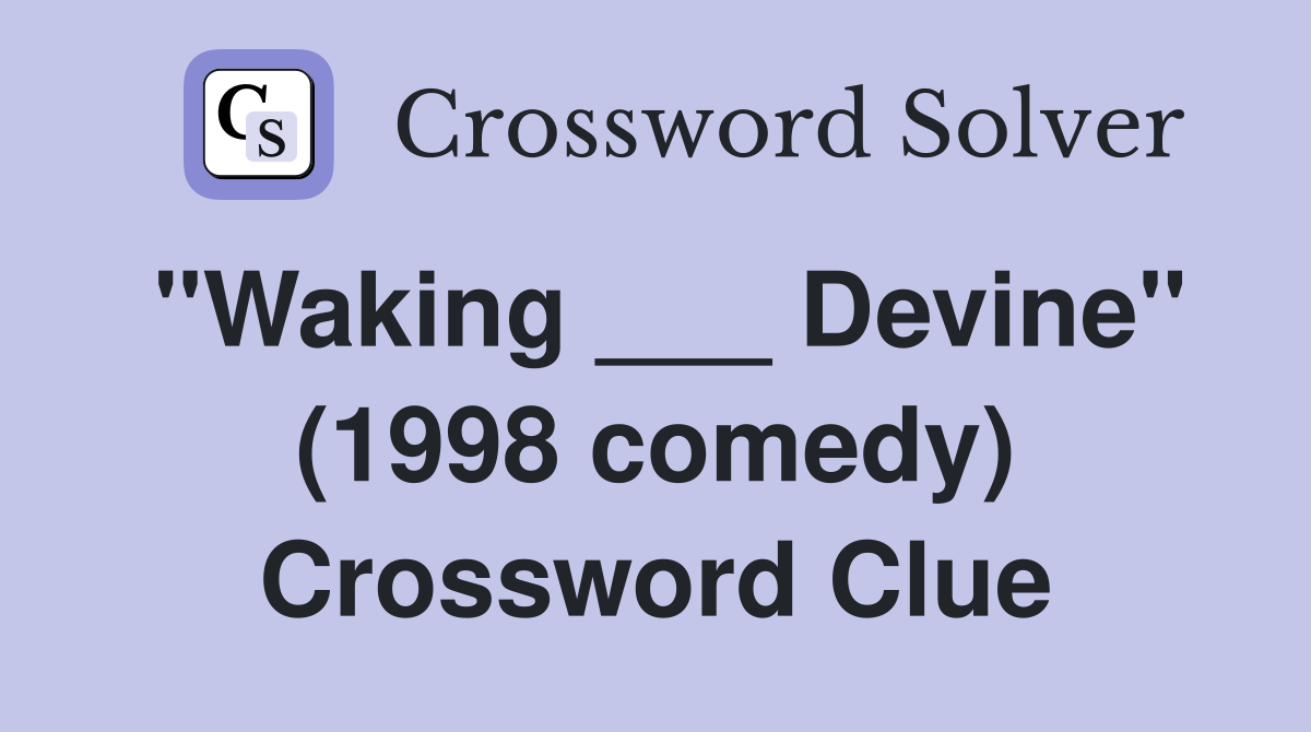 "Waking ___ Devine" (1998 comedy) Crossword Clue