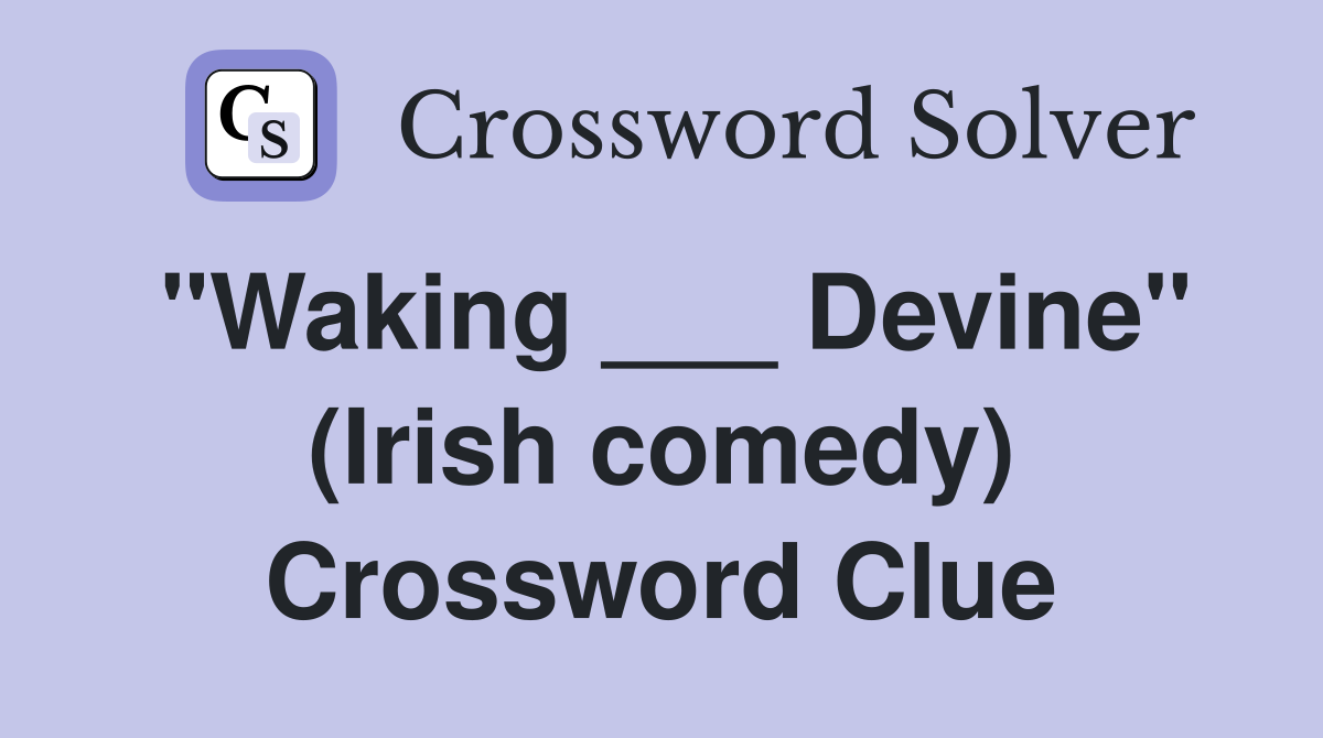 "Waking ___ Devine" (Irish comedy) Crossword Clue