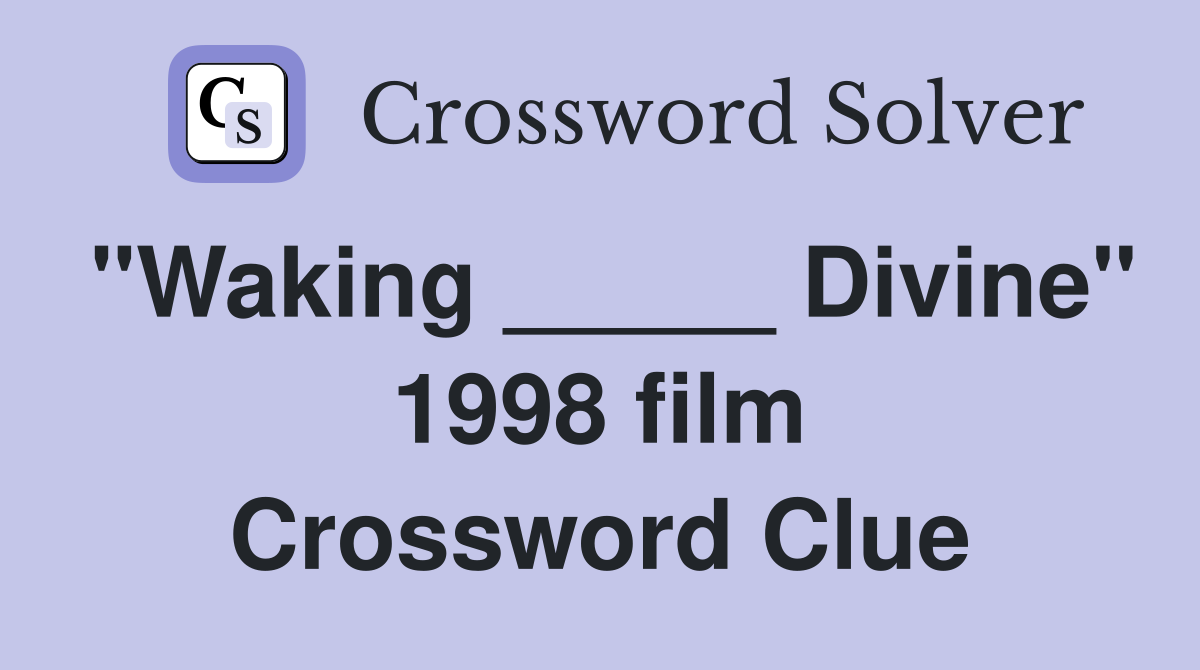 "Waking _____ Divine" 1998 film Crossword Clue