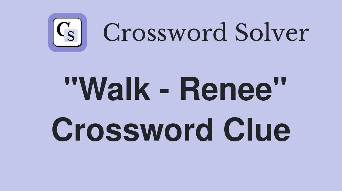 "Walk - Renee" Crossword Clue