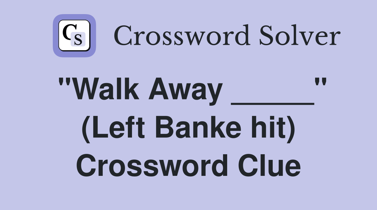 "Walk Away _____" (Left Banke hit) Crossword Clue