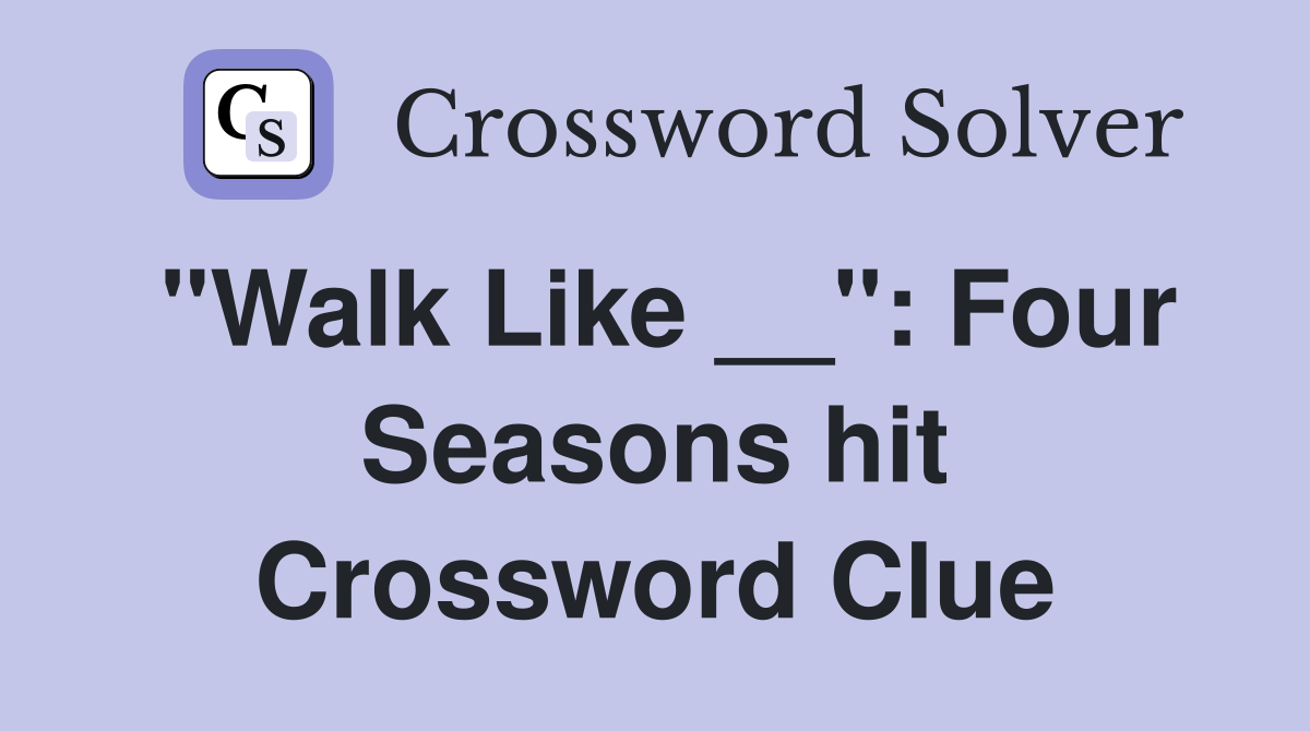 "Walk Like __": Four Seasons hit Crossword Clue