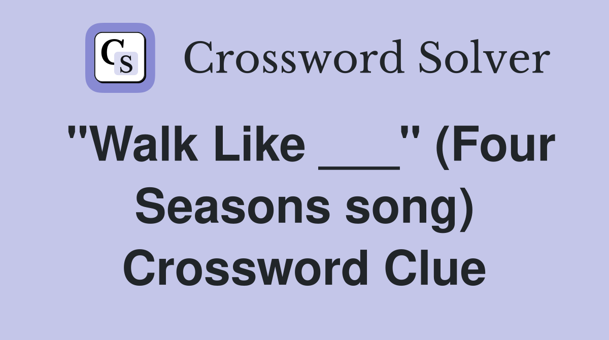"Walk Like ___" (Four Seasons song) Crossword Clue
