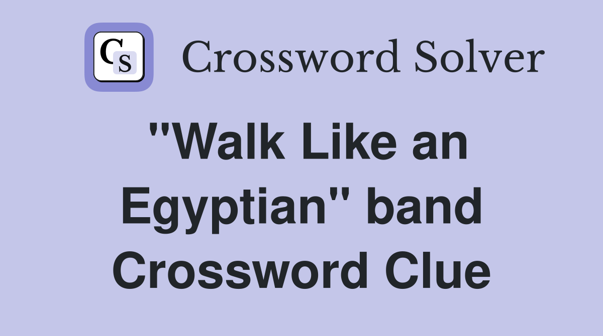 "Walk Like an Egyptian" band Crossword Clue