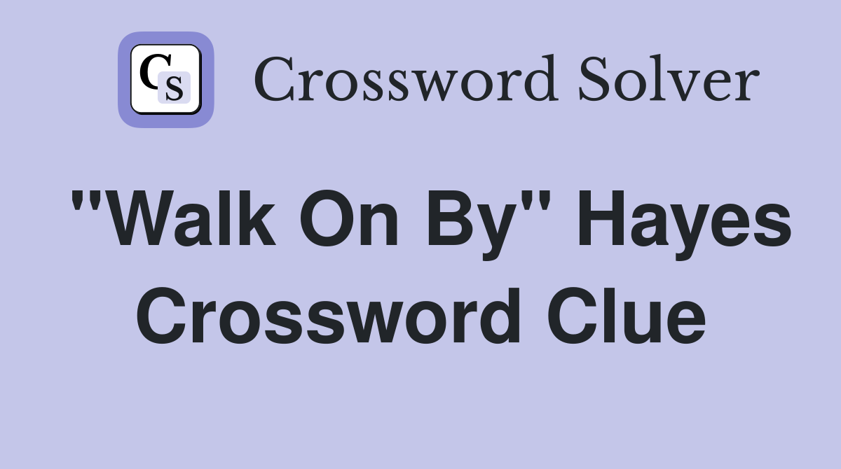 "Walk On By" Hayes Crossword Clue