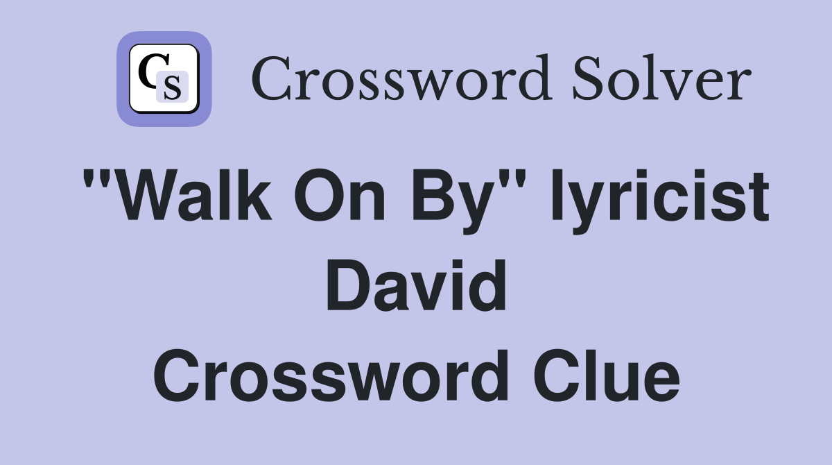 "Walk On By" lyricist David Crossword Clue