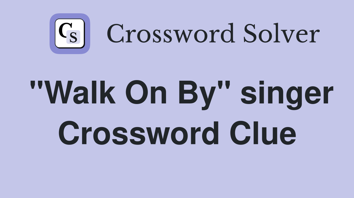 "Walk On By" singer Crossword Clue