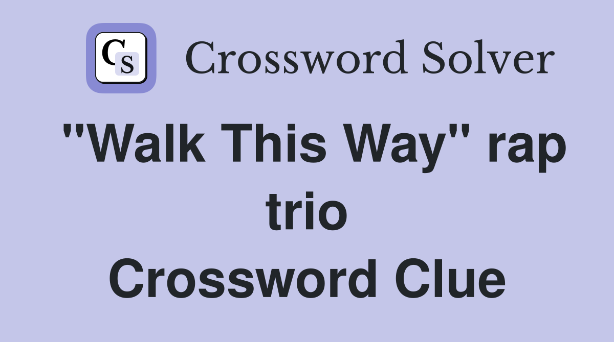 "Walk This Way" rap trio Crossword Clue