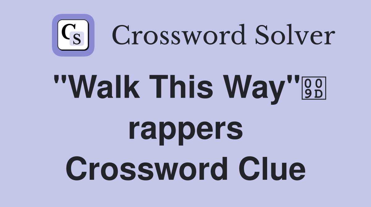 "Walk This Way" rappers Crossword Clue