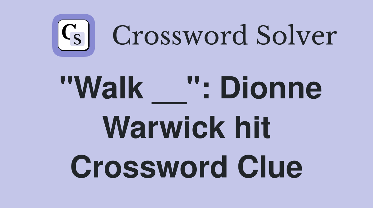 "Walk __": Dionne Warwick hit Crossword Clue