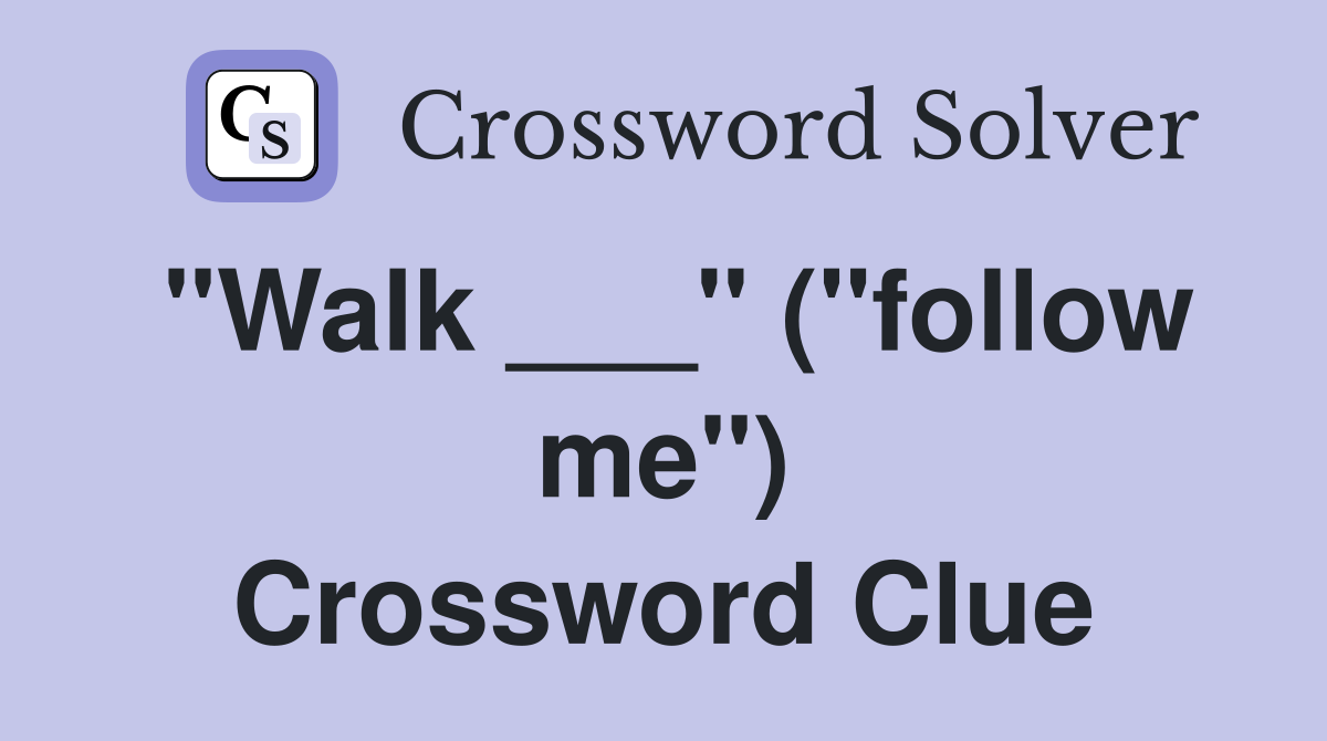 "Walk ___" ("follow me") Crossword Clue
