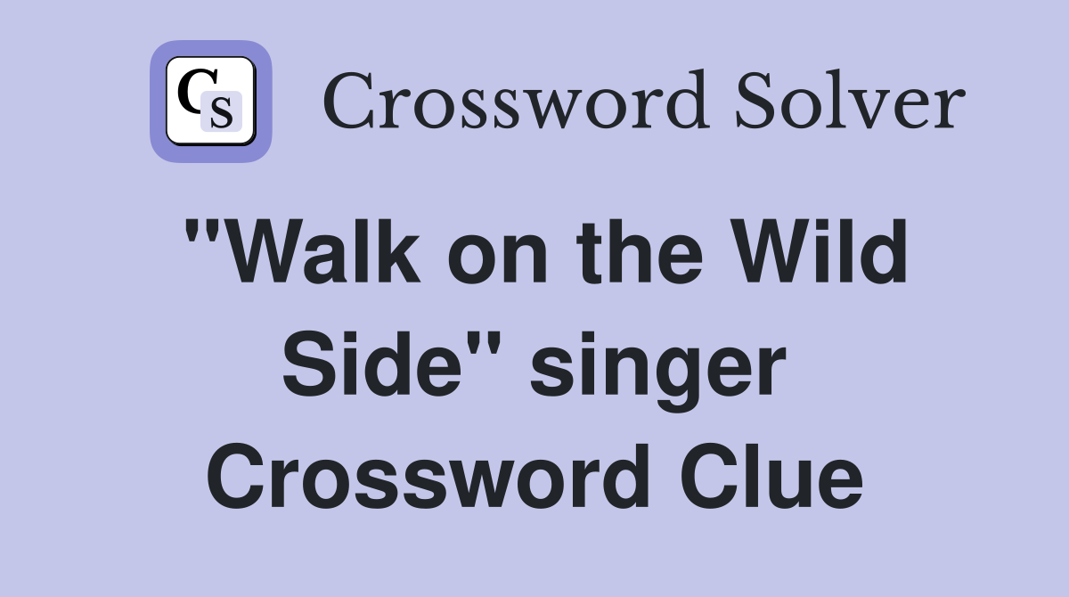 "Walk on the Wild Side" singer Crossword Clue