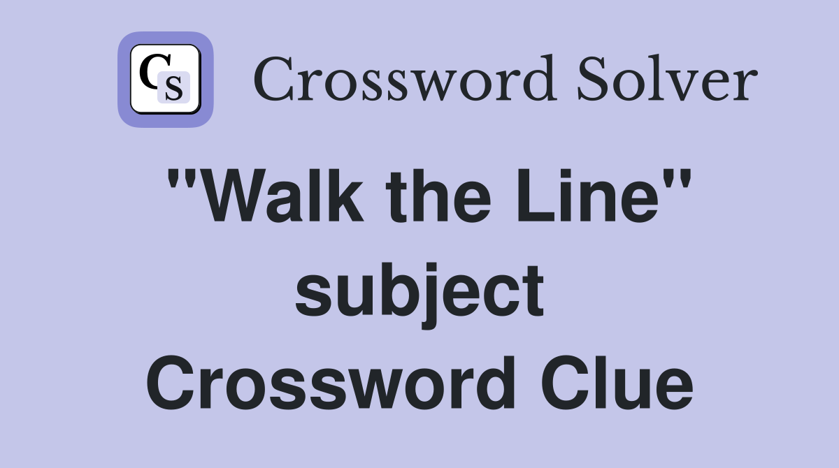 "Walk the Line" subject Crossword Clue