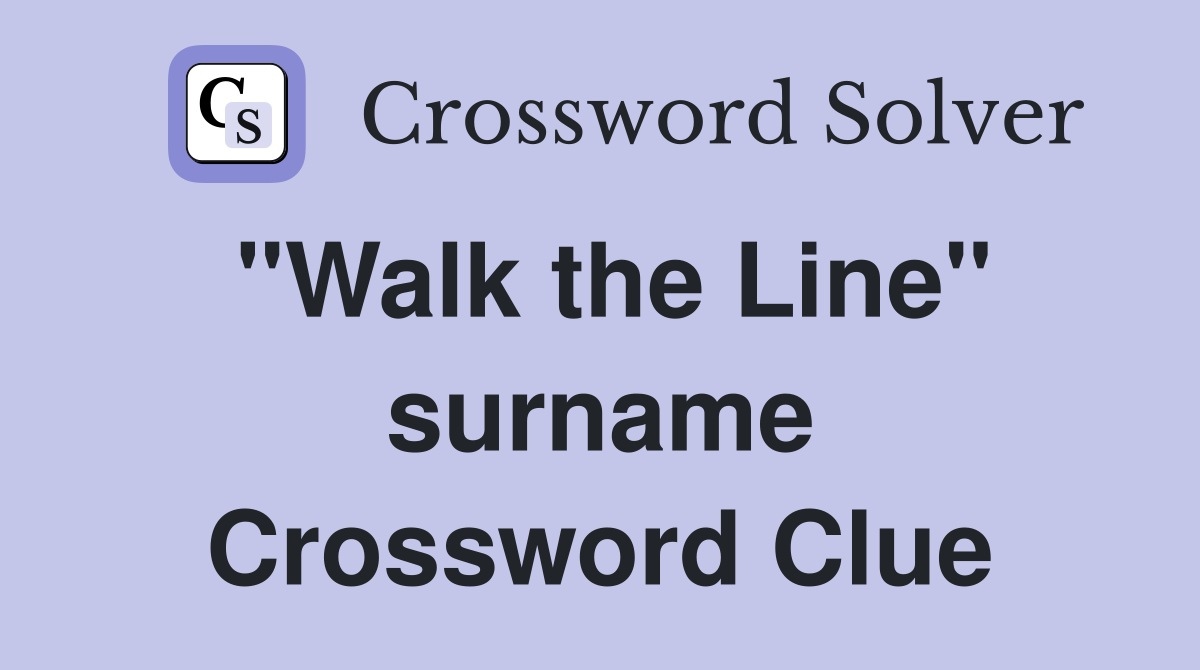 "Walk the Line" surname Crossword Clue