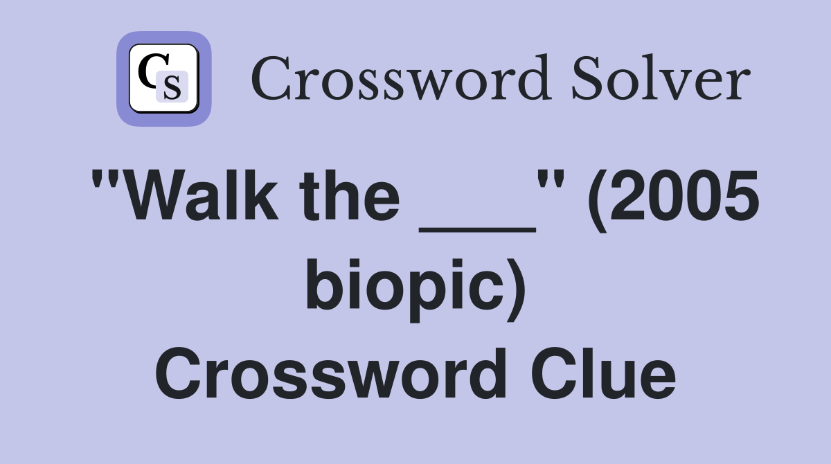 "Walk the ___" (2005 biopic) Crossword Clue