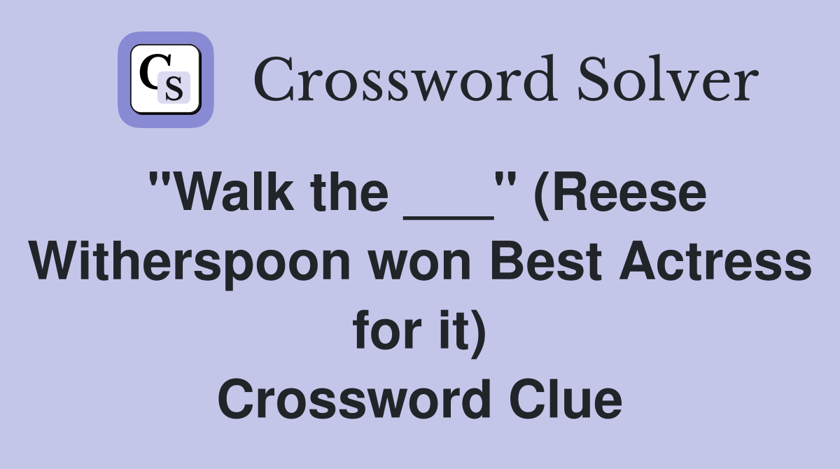 "Walk the ___" (Reese Witherspoon won Best Actress for it) Crossword Clue