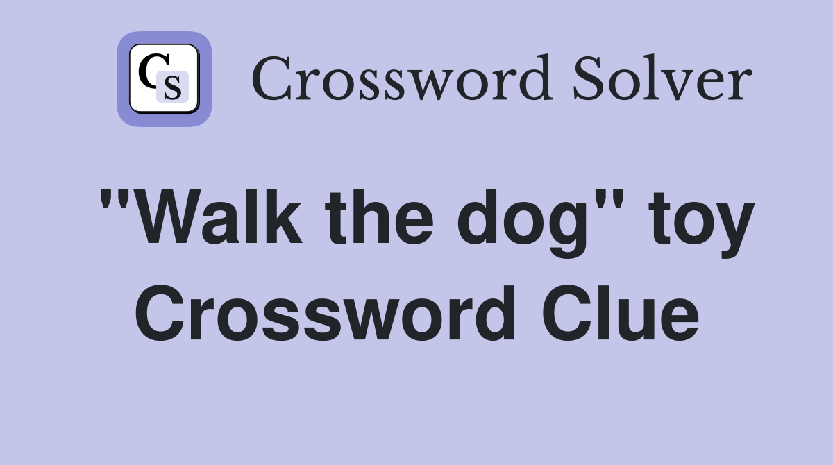 "Walk the dog" toy Crossword Clue