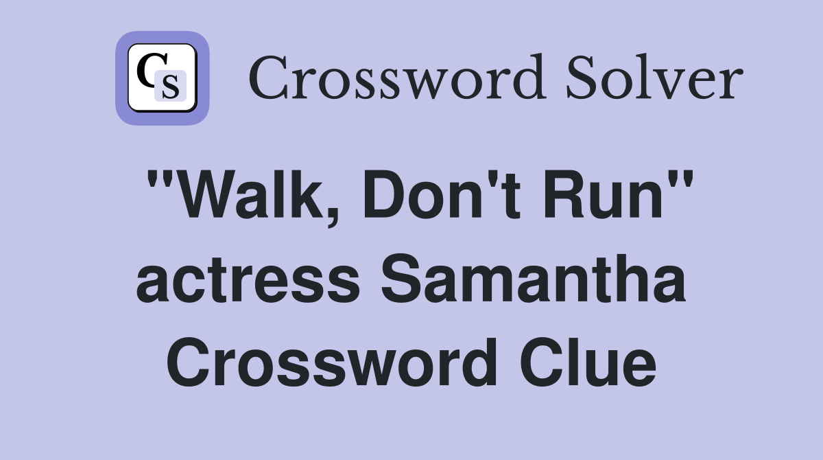 "Walk, Don't Run" actress Samantha Crossword Clue