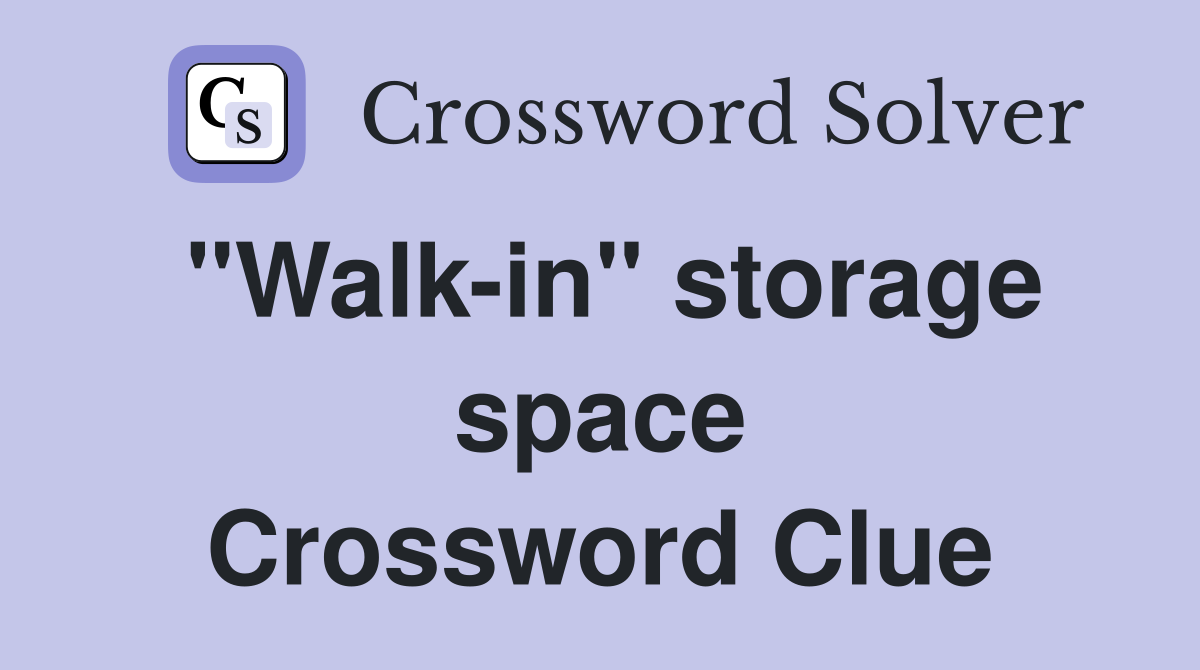 "Walk-in" storage space Crossword Clue