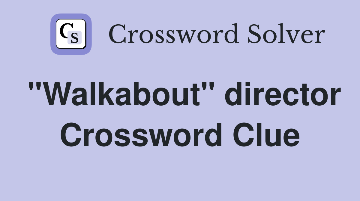 "Walkabout" director Crossword Clue