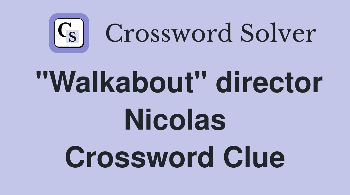 "Walkabout" director Nicolas Crossword Clue