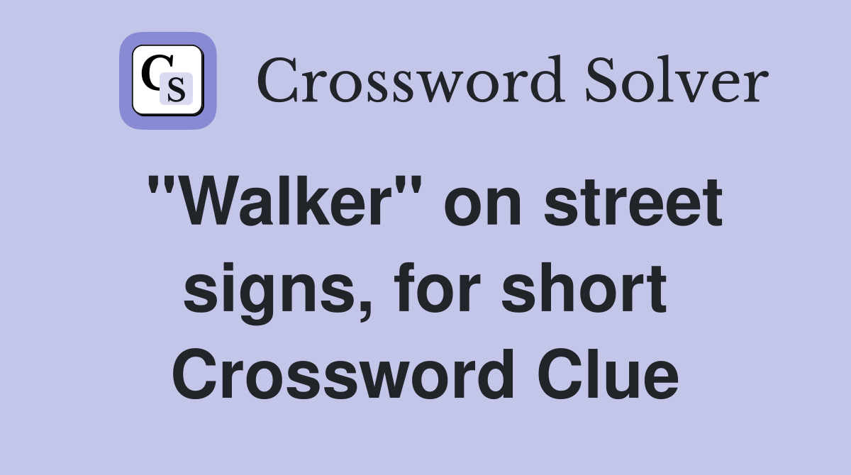 "Walker" on street signs, for short Crossword Clue