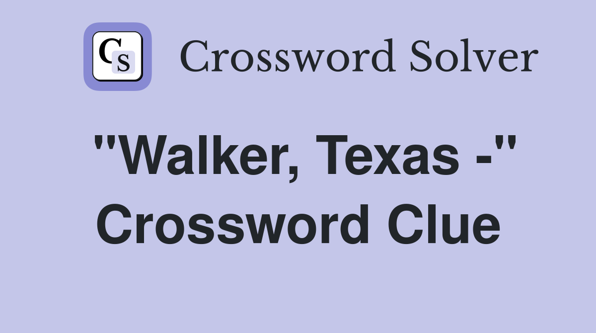 "Walker, Texas -" Crossword Clue