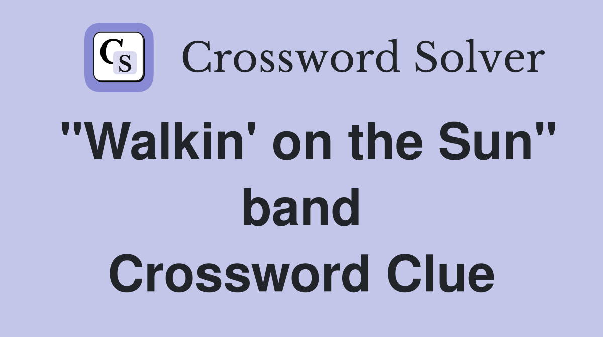 "Walkin' on the Sun" band Crossword Clue