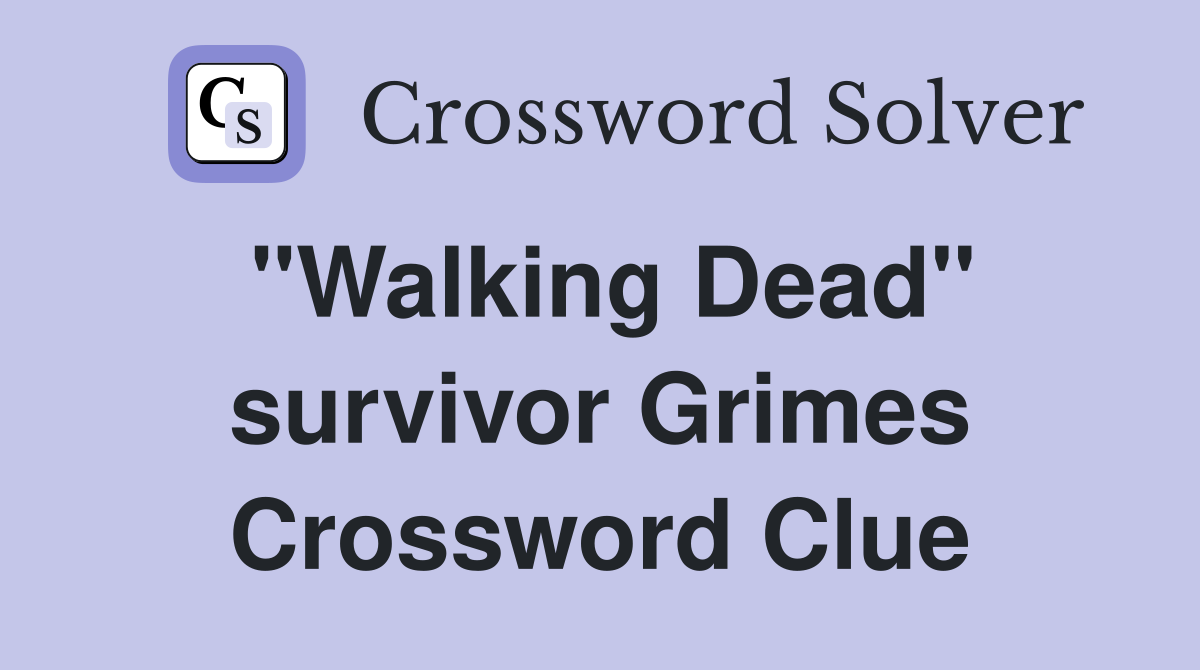 "Walking Dead" survivor Grimes Crossword Clue