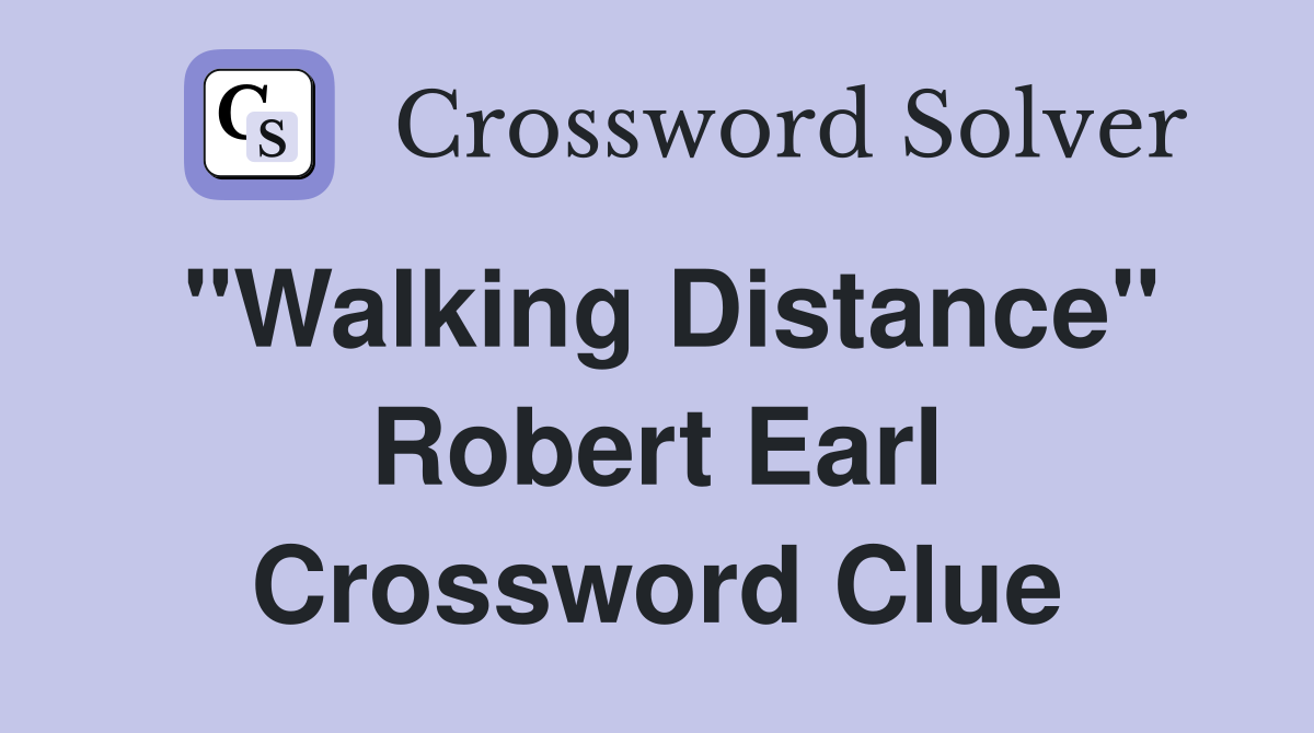 "Walking Distance" Robert Earl Crossword Clue