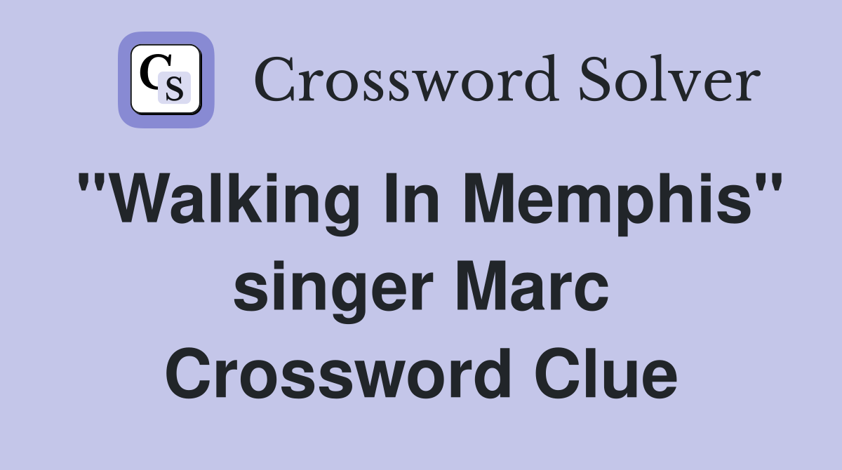 "Walking In Memphis" singer Marc Crossword Clue