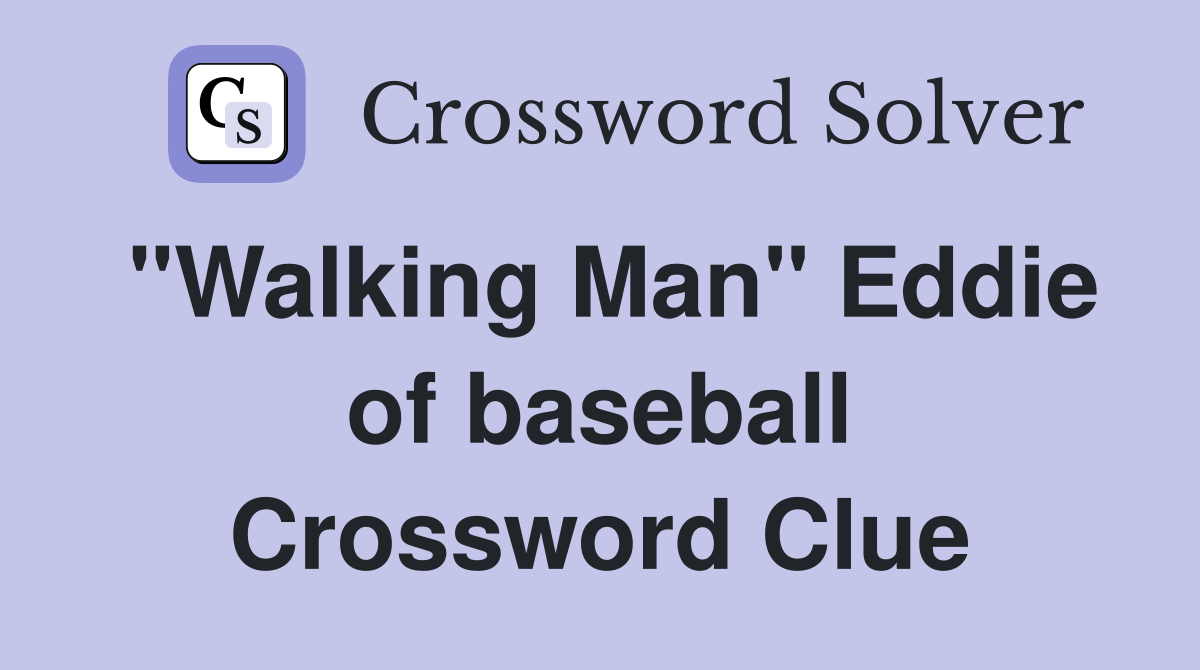 "Walking Man" Eddie of baseball Crossword Clue