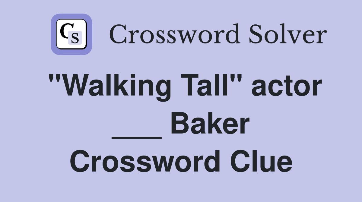 "Walking Tall" actor ___ Baker Crossword Clue