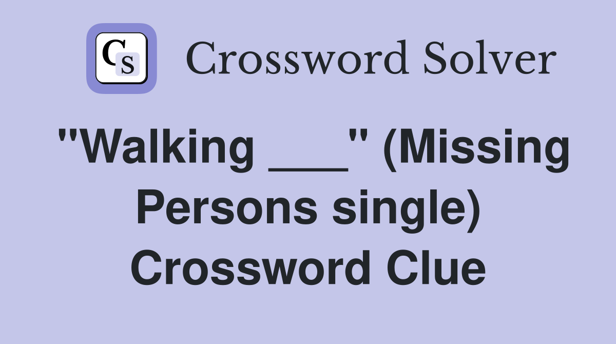"Walking ___" (Missing Persons single) Crossword Clue