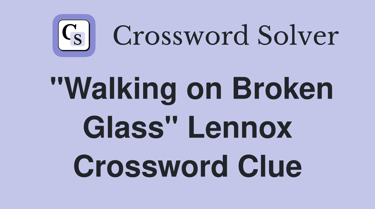 "Walking on Broken Glass" Lennox Crossword Clue