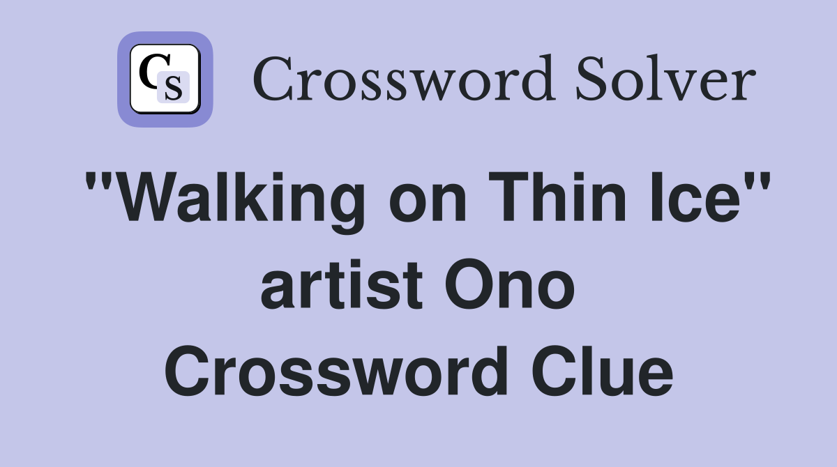 "Walking on Thin Ice" artist Ono Crossword Clue