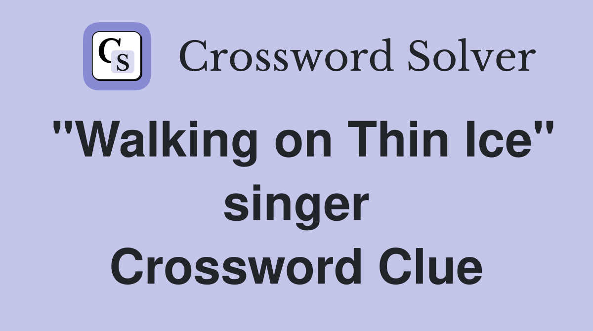 "Walking on Thin Ice" singer Crossword Clue