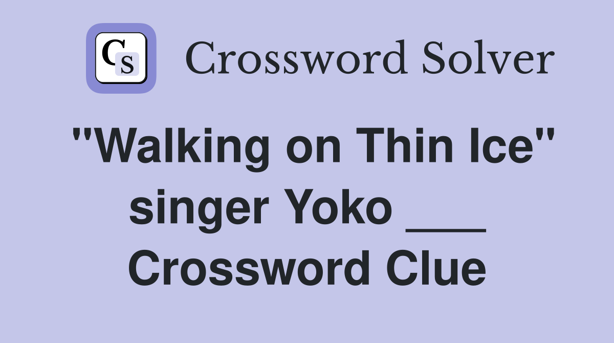 "Walking on Thin Ice" singer Yoko ___ Crossword Clue