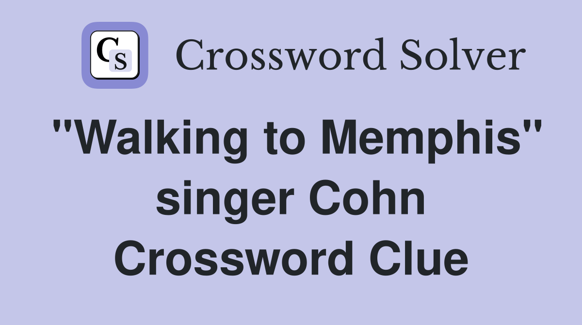 "Walking to Memphis" singer Cohn Crossword Clue