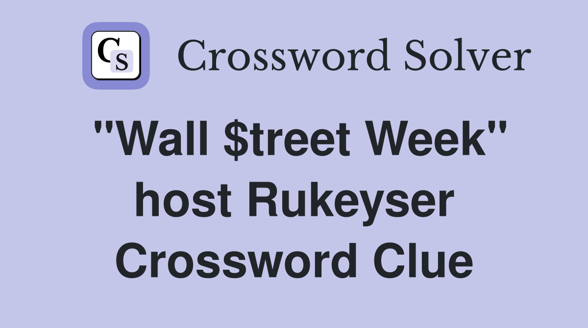 "Wall $treet Week" host Rukeyser Crossword Clue