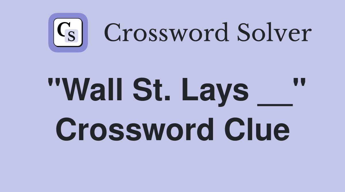"Wall St. Lays __" Crossword Clue