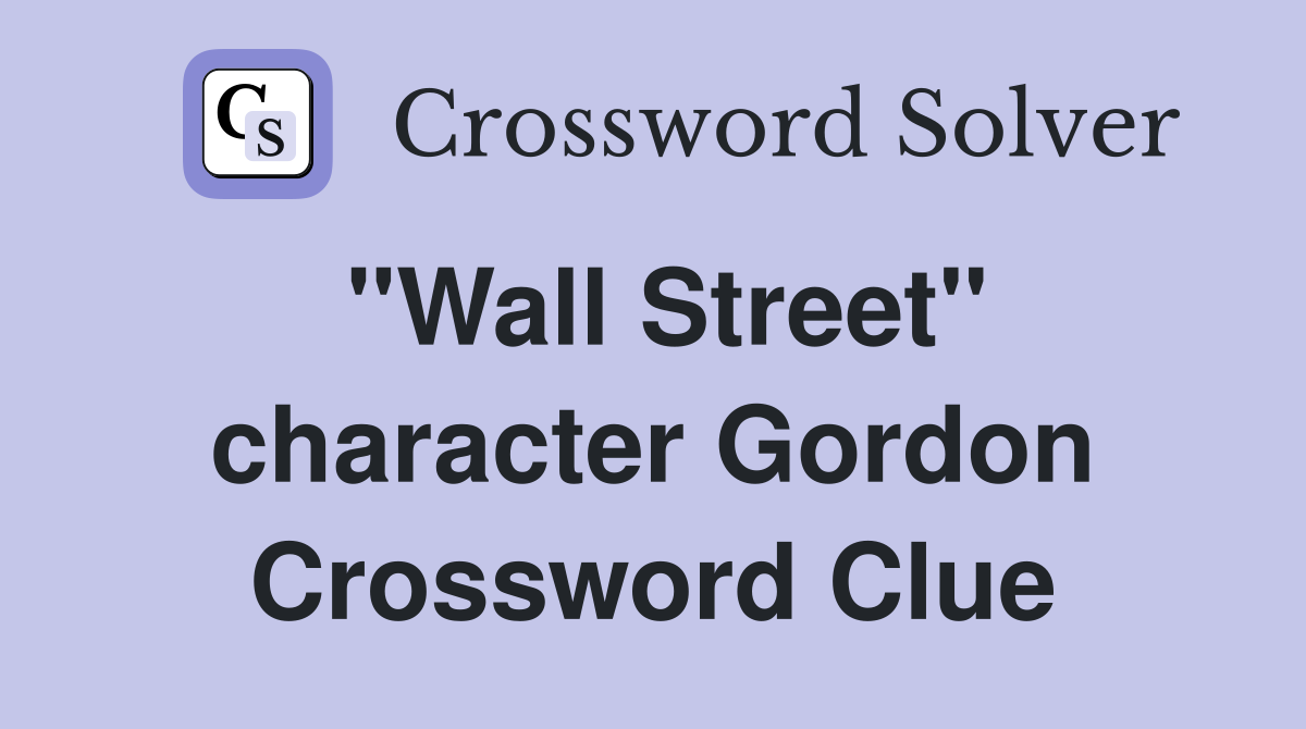 "Wall Street" character Gordon Crossword Clue