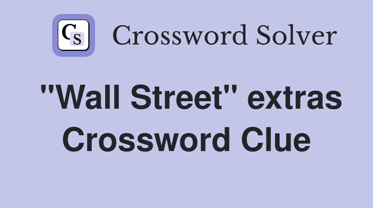 "Wall Street" extras Crossword Clue